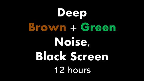Deep Brown + Green Noise, Black Screen 🟤🟢⬛ • 12 hours