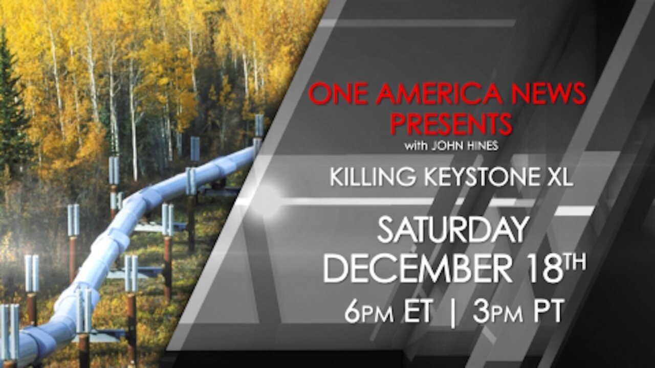 One America News Presents Killing Keystone XL