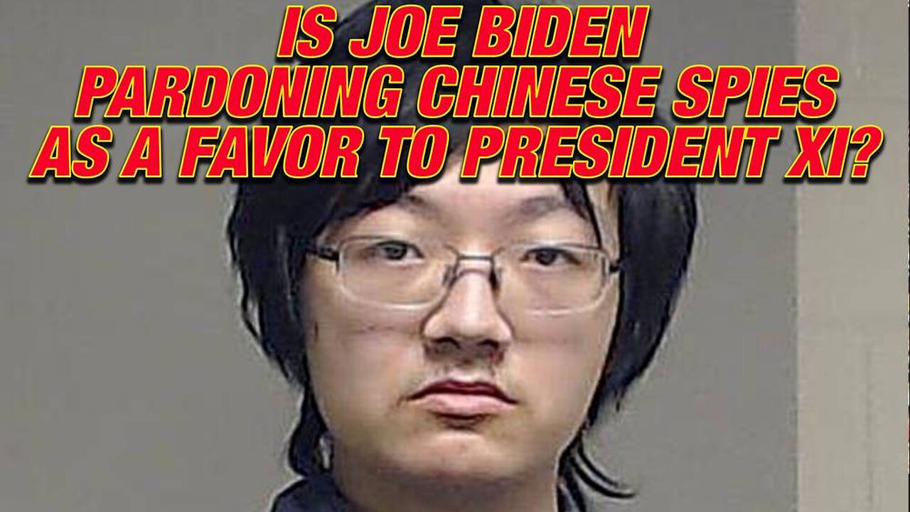 Is Joe Biden Pardoning Chinese Spies As A Favor To President Xi?