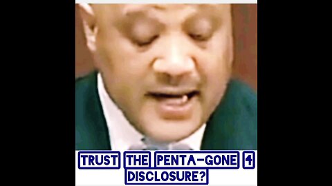 TRUST THE PENTA-GONE 4 DISCLOSURE?