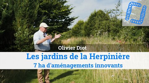Les jardins de la Herpinière : 7 ha d'aménagements innovants avec Olivier Diot