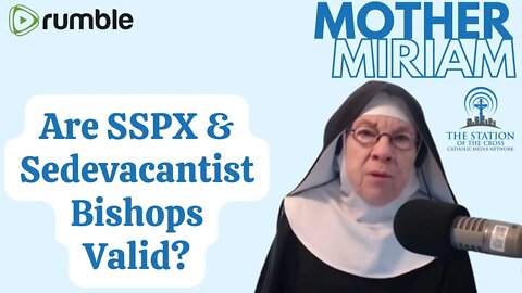 Mother Miriam: Are SSPX & Sedevacantist Bishops Valid?