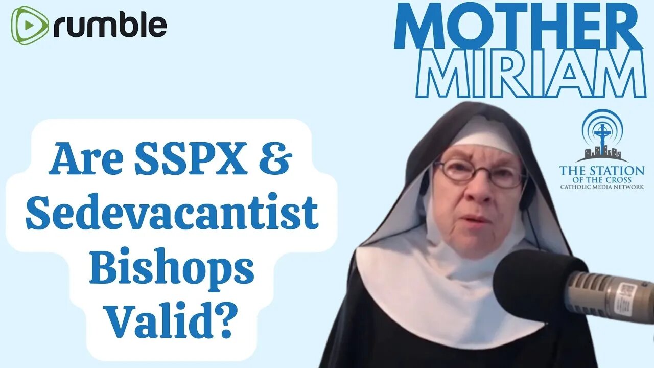 Mother Miriam: Are SSPX & Sedevacantist Bishops Valid?