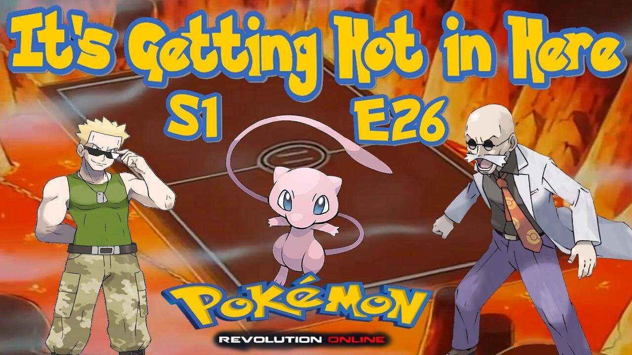 S1E26: It's Getting Hot in Here | Pokémon Revolution Online