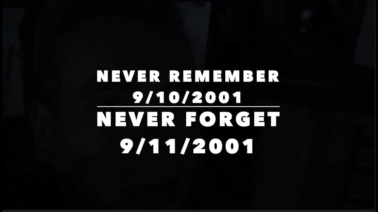 NEVER REMEMBER 9/10/2001 - NEVER FORGET 9/11/2001