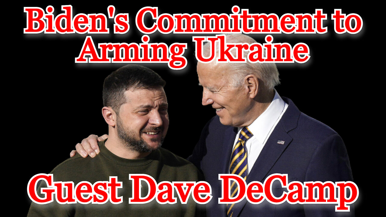 Dave DeCamp on Biden's Commitment to Arming Ukraine: COI #434