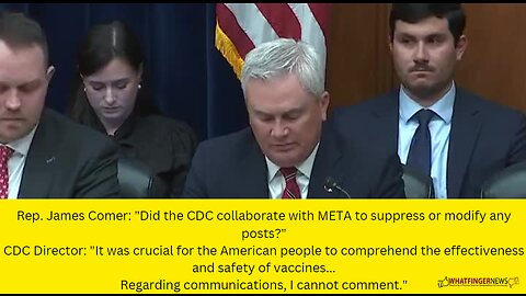 Rep. James Comer: "Did the CDC collaborate with META to suppress or modify any posts?"