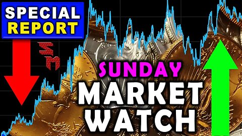 SPECIAL EDITION: Sunday Market Watch! Gold & Silver