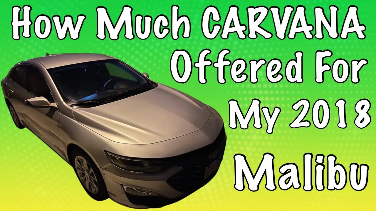 How Much Did Carvana Offer Me For My 2018 Malibu?