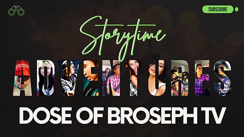 STORYTIME: DOSE OF BROSEPH TV