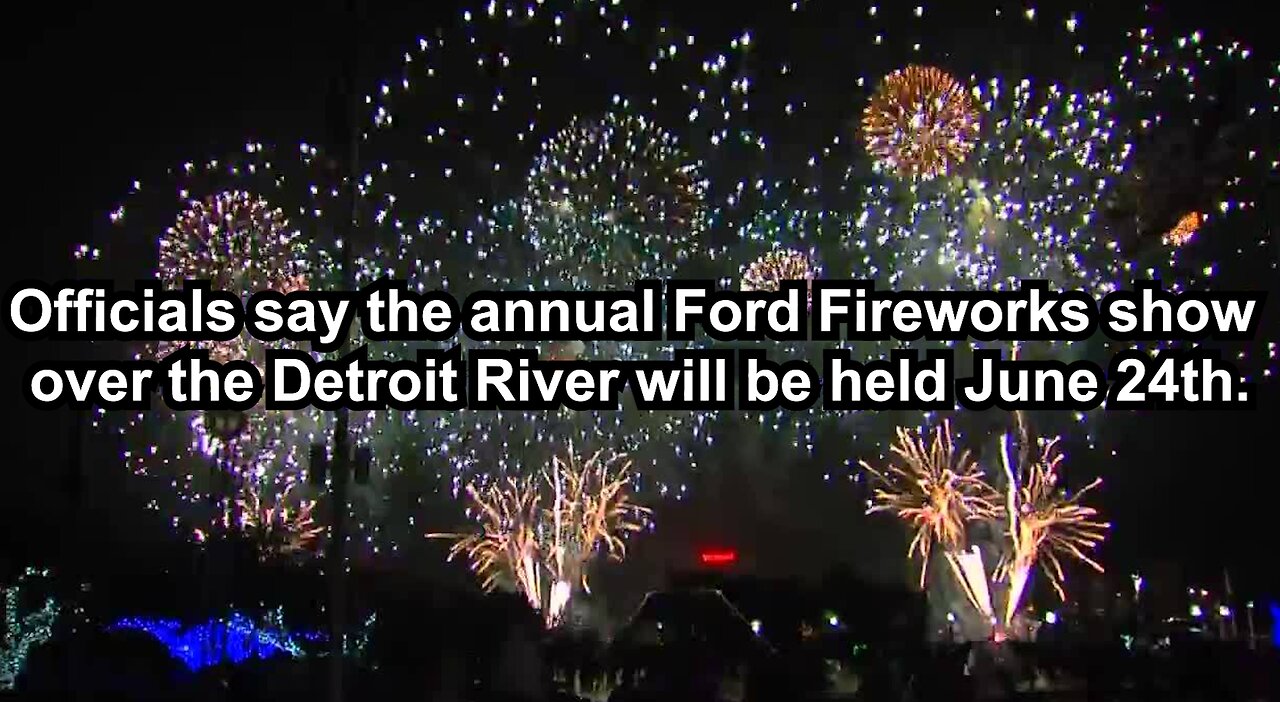 Officials say the annual Ford Fireworks show over the Detroit River will be held June 24th.