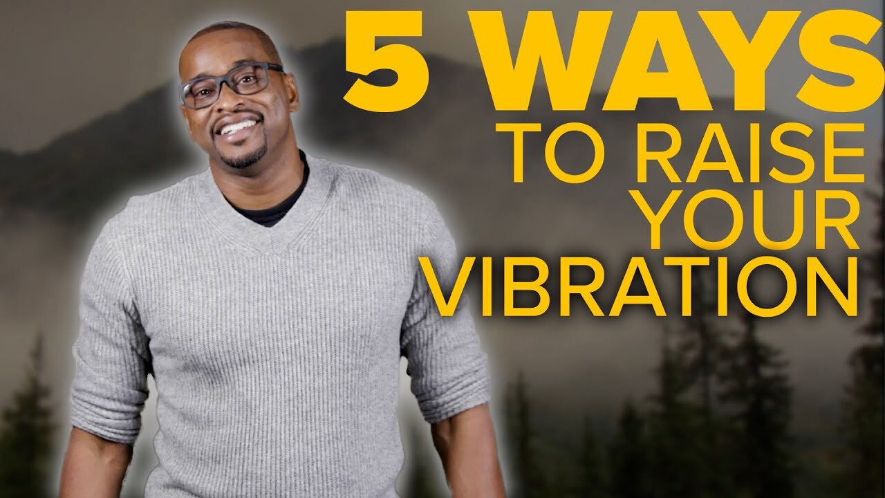 RAISE YOUR VIBRATION NOW! (Top Five Ways How)