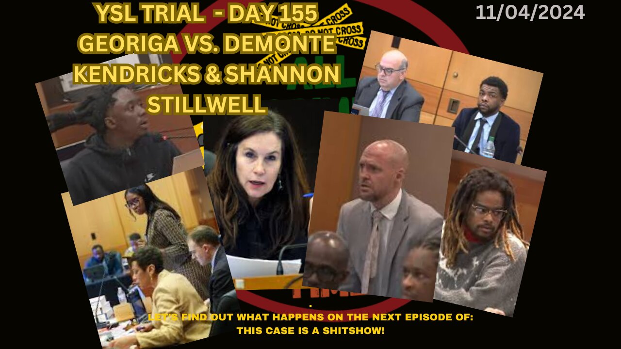 YSL TRIAL DAY 155- TRIAL RESUMES? STATE OF GA VS DEMONTE KENDRICK & SHANNON STILLWELL