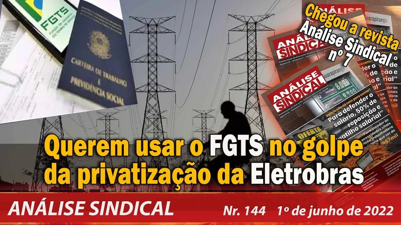 Querem usar o FGTS no golpe da privatização da Eletrobrás - Análise Sindical Nº 144 - 01/06/22