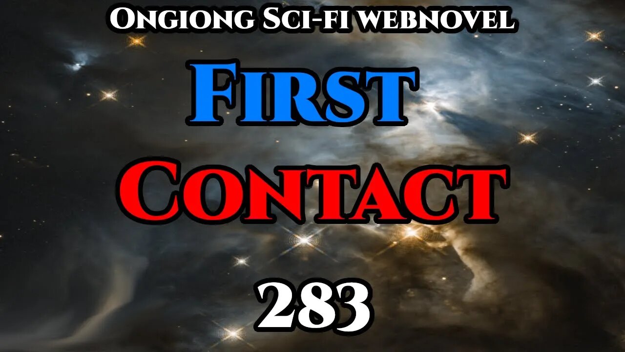 Legal Sci-Fi Audiobook - First Contact Ch.283 (HFY Webnovel Narration )