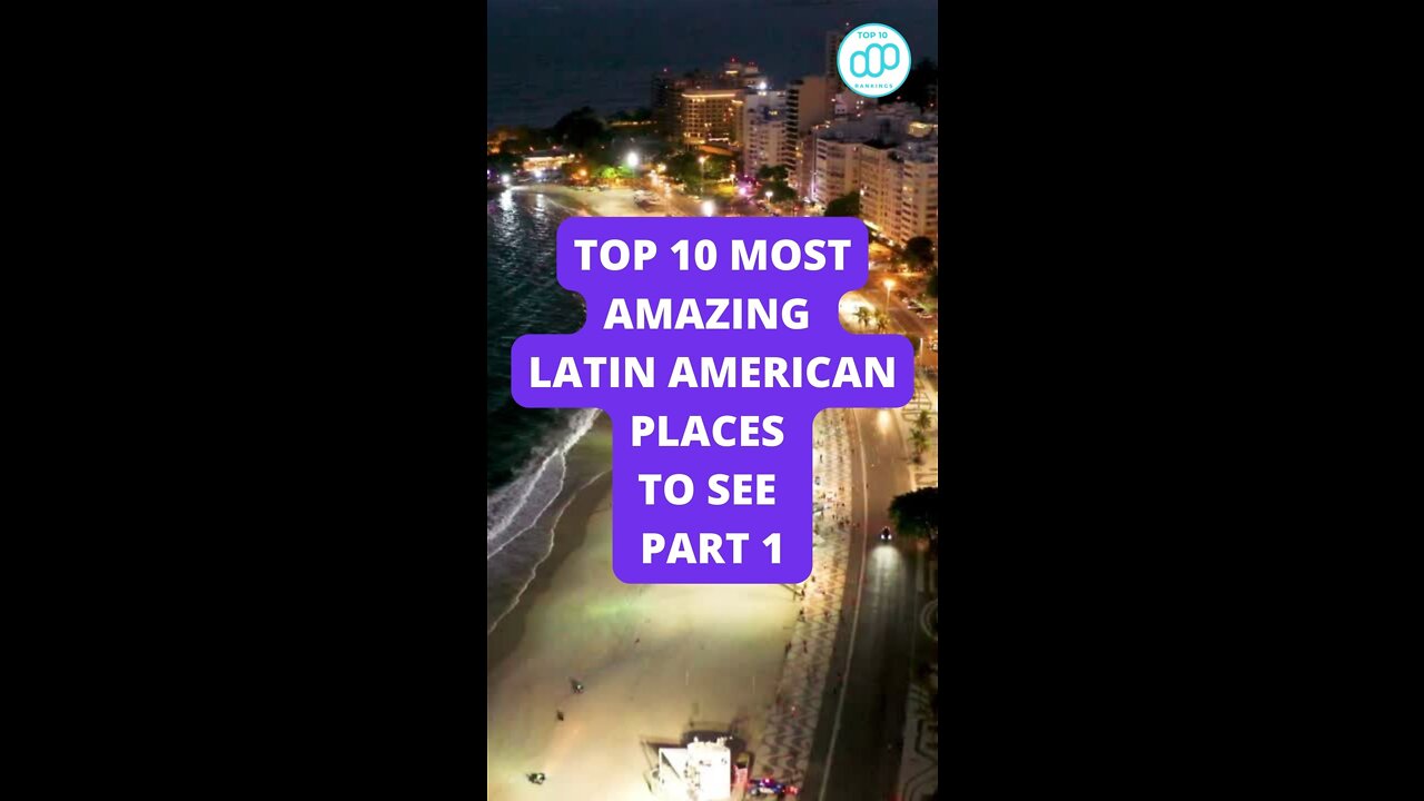 Top 10 Most Amazing Latin American Places To See Part 1