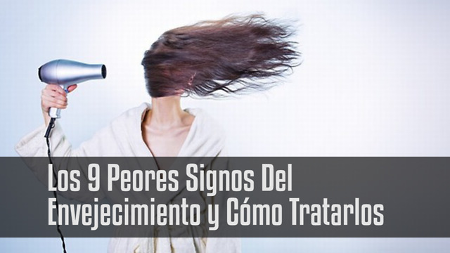 Los 9 Peores Signos Del Envejecimiento y Cómo Tratarlos