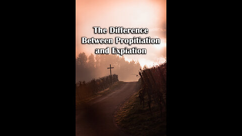 The Difference Between Propitiation and Expiation