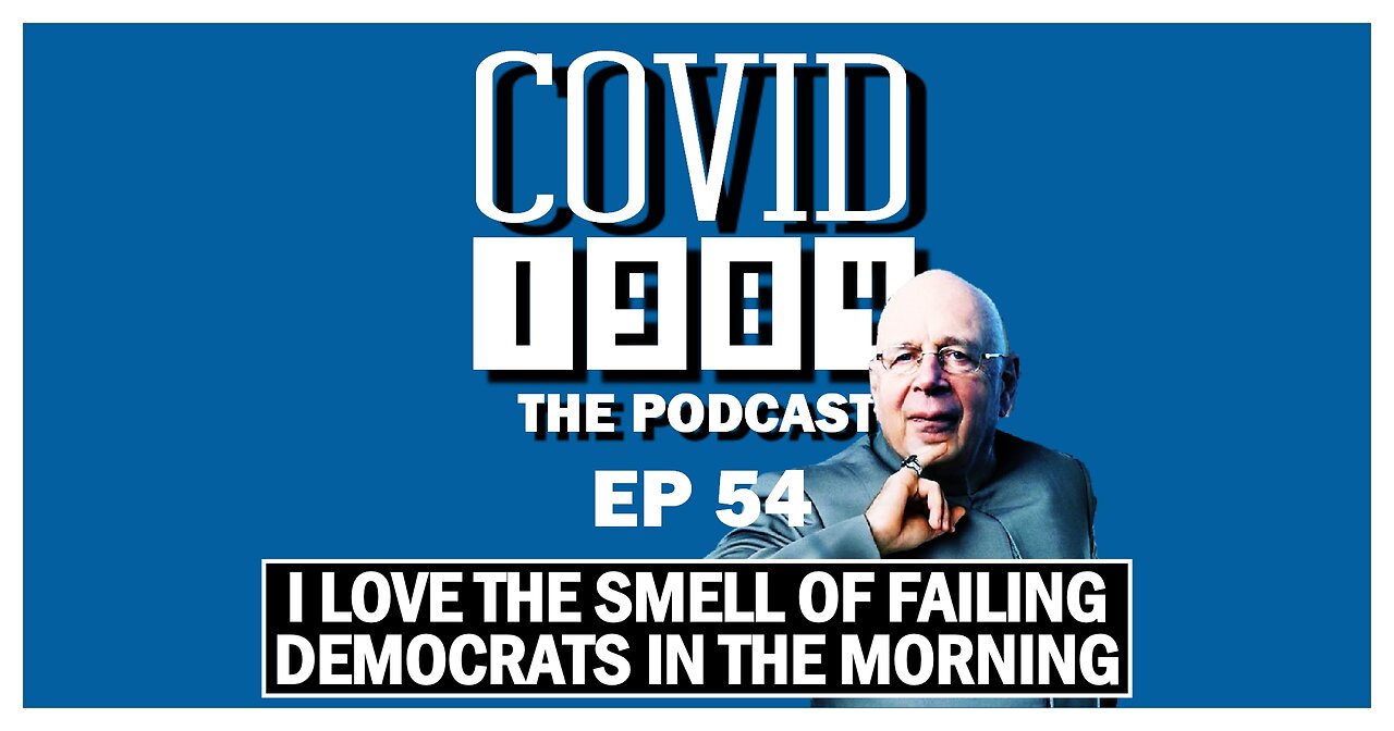 I LOVE THE SMELL OF FAILING DEMOCRATS IN THE MORNING. COVID1984 PODCAST. EP 54 04/29/23