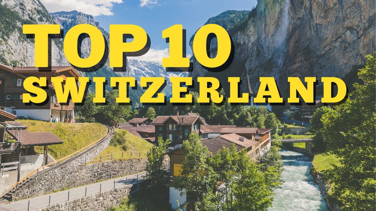 Top 10 Places in Switzerland You Must Visit | Top 10 everything