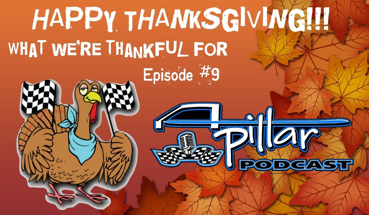 A-Pillar Podcast Episode #9 - What we're thankful for. Happy Thanksgiving!