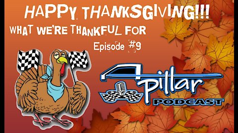 A-Pillar Podcast Episode #9 - What we're thankful for. Happy Thanksgiving!