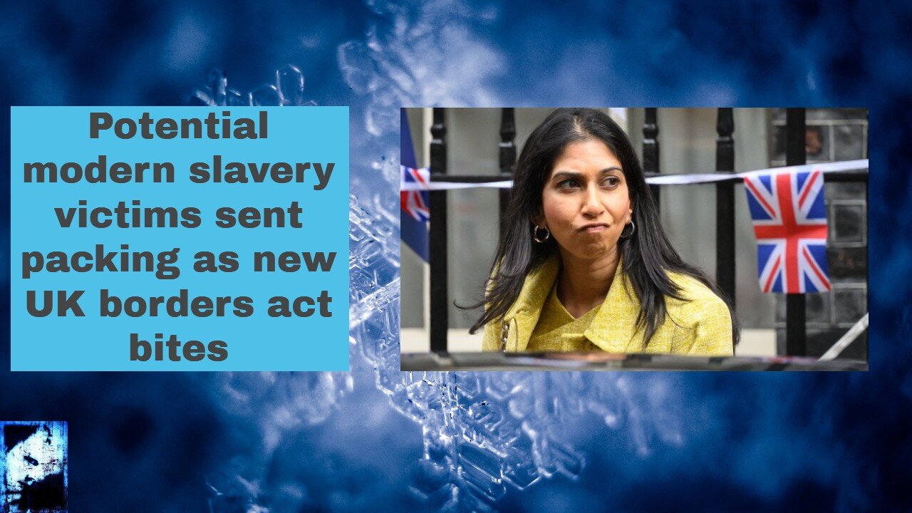 Potential modern slavery victims sent packing as new UK borders act bites