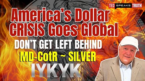 America’s DOLLAR CRISIS Goes Global Don’t Get LEFT BEHIND MD-CotR ~ SILVER I Y K Y K