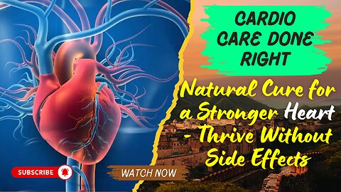 Cardio Care Done Right: Natural Cure for a Stronger Heart - Thrive Without Side Effects!