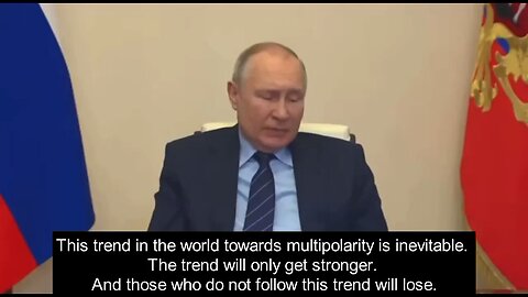 Putin says multi polarity with the BRICS is inevitable.