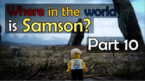 Where in the World is Samson? (Part 10)