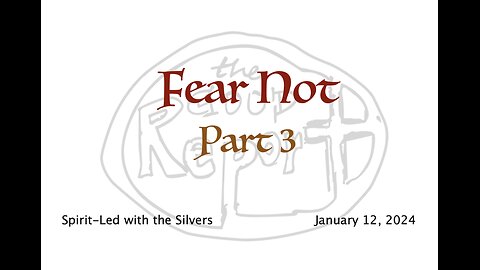 Fear Not - Spirit-Led with the Silvers (Jan 12)