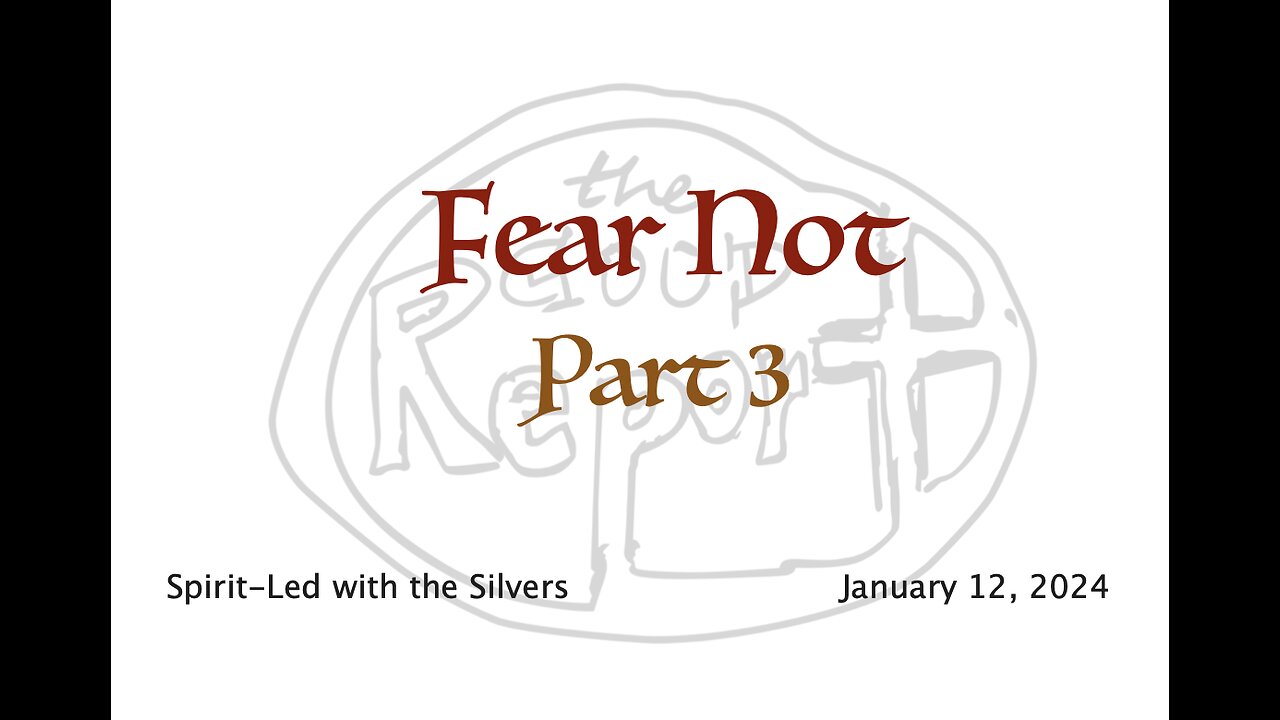 Fear Not - Spirit-Led with the Silvers (Jan 12)