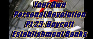 Your Own Personal Revolution Pt 23: Boycott Establishment Banks