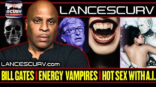 BILL GATES STRIKES AGAIN | DESIGNATED ENERGY VAMPIRES | HAVING SEX WITH ARTIFICIAL INTELLIGENCE