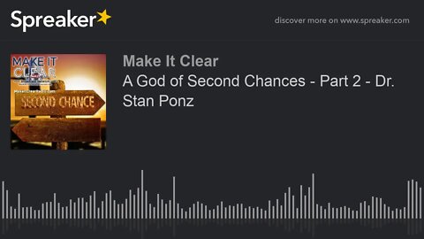 A God of Second Chances - Part 2 - Dr. Stan Ponz