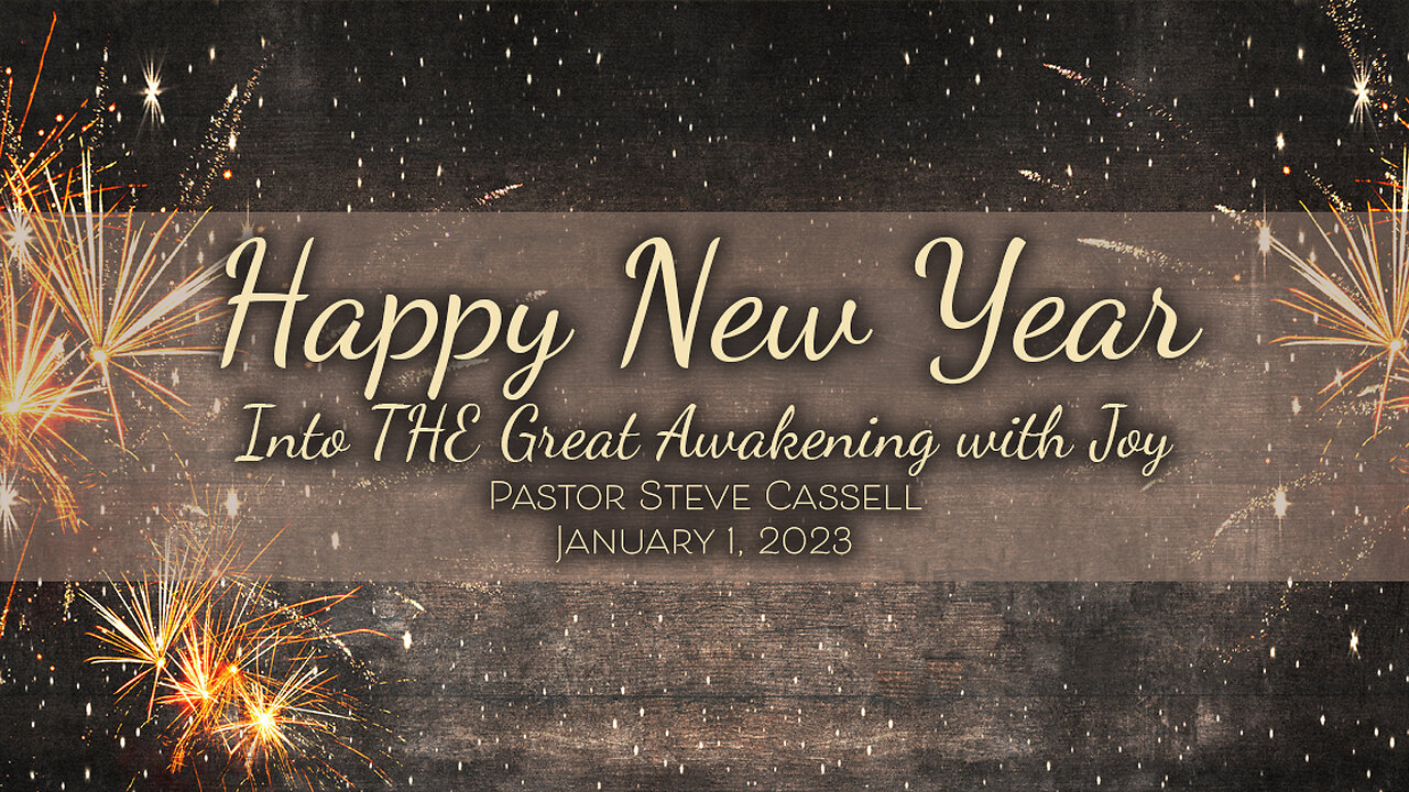 January 1, 2023: Happy New Year (Pastor Steve Cassell)