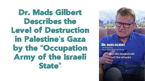 Dr. Mads Gilbert Describes the Level of Destruction in Palestine’s Gaza