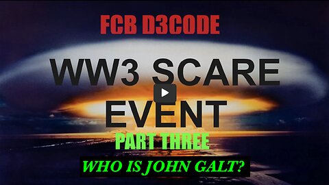 FCB D3CODE 🚨🚨WW3 SCARE EVENT D3CODE 🚨🚨PART THREE THX John Galt SGANON