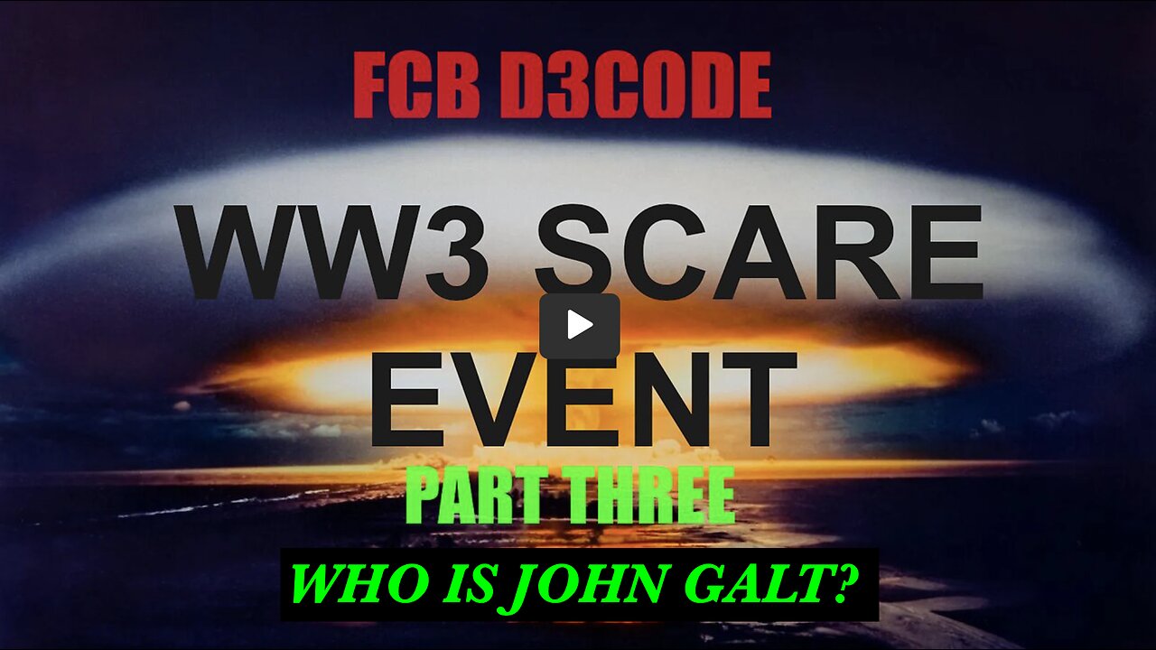 FCB D3CODE 🚨🚨WW3 SCARE EVENT D3CODE 🚨🚨PART THREE THX John Galt SGANON