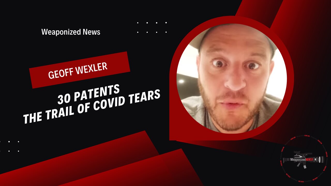 30 Patents The Trail of COVID Tears with Geoff Wexler