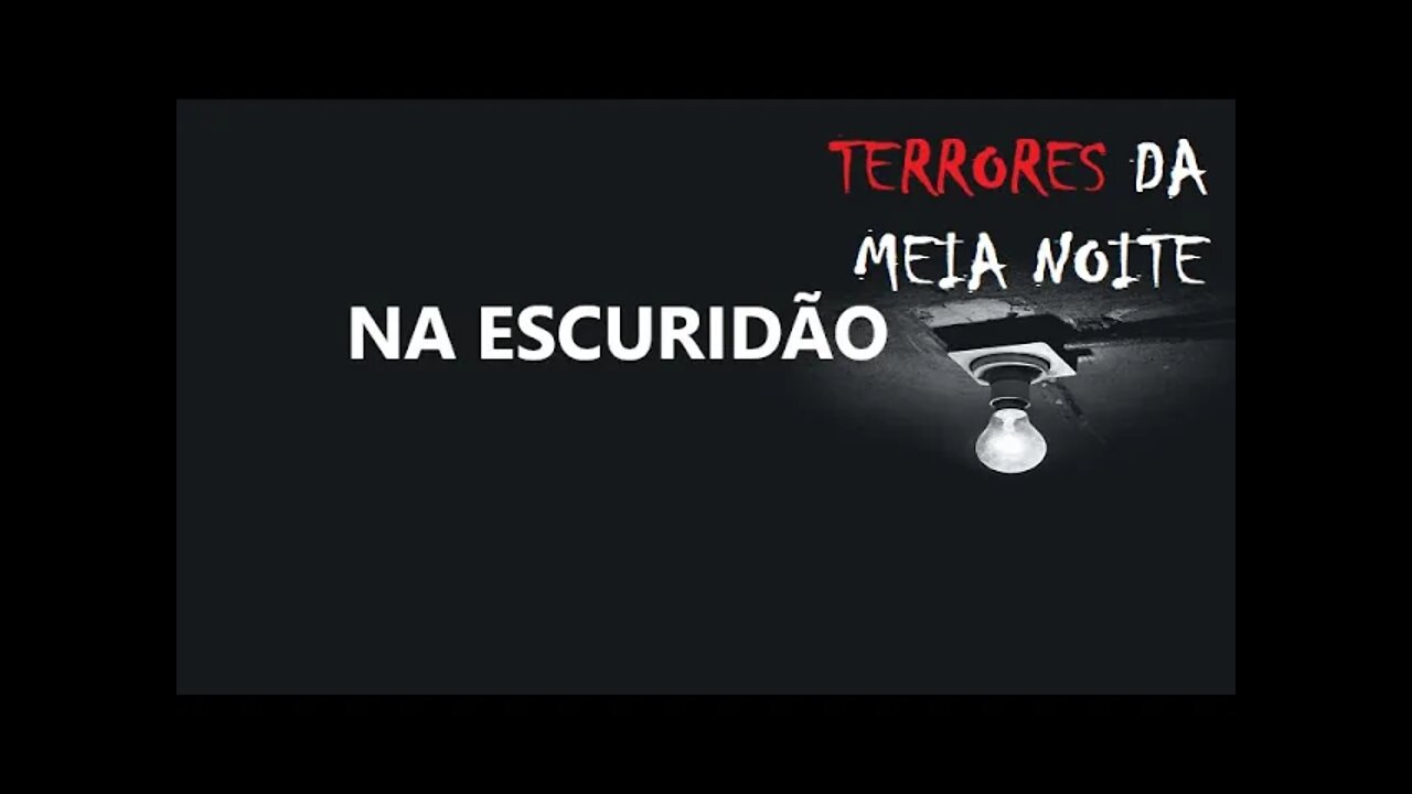 NA ESCURIDÃO - Terrores da meia noite