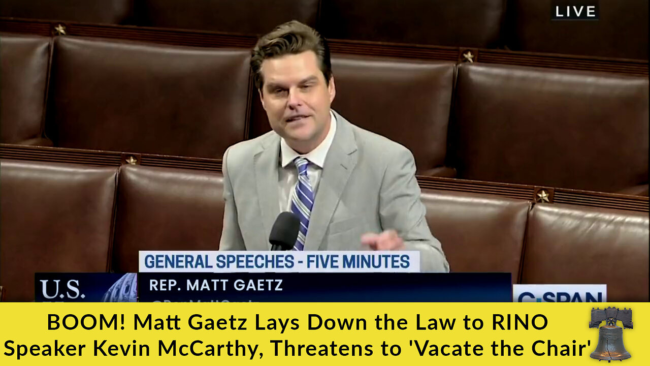 BOOM! Matt Gaetz Lays Down the Law to RINO Speaker Kevin McCarthy, Threatens to 'Vacate the Chair'