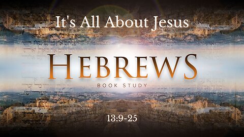It's All About Jesus | Hebrews 13