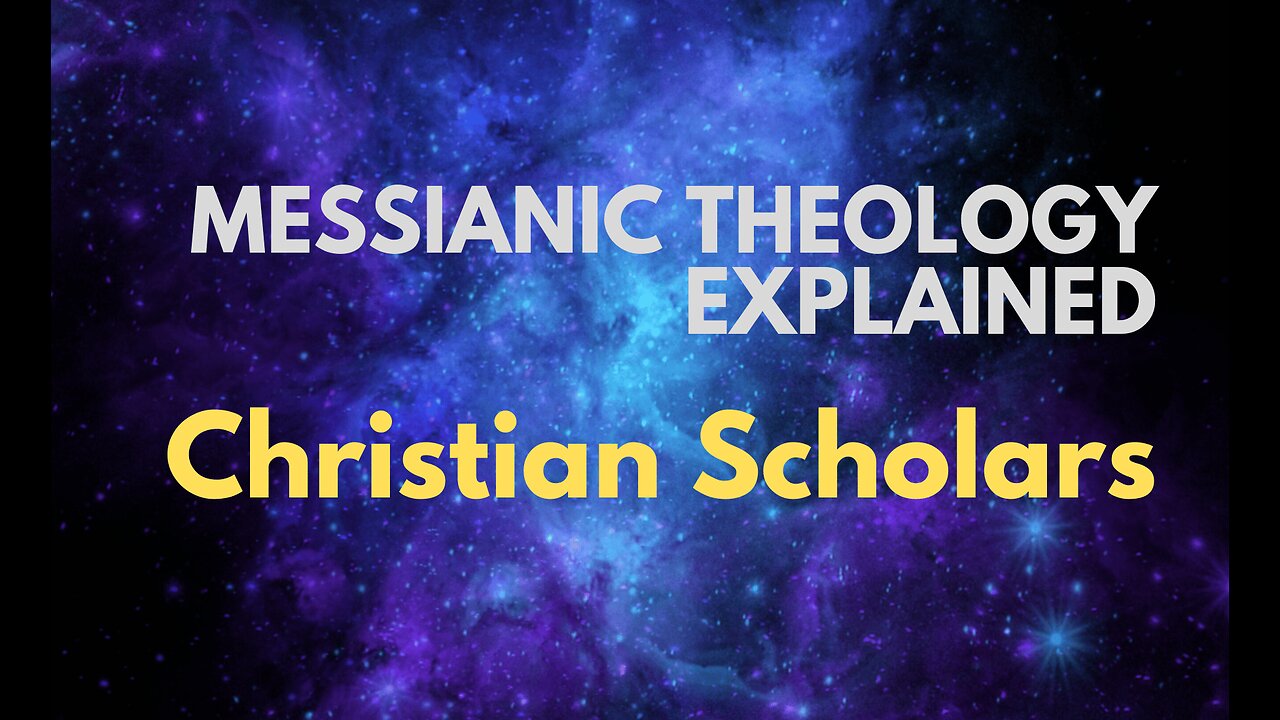 Christian Scholars - Messianic Theology Explained