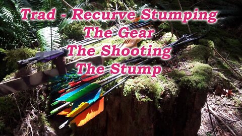 Trad - Recurve Stumping, the Gear, the Shooting, the Stump!