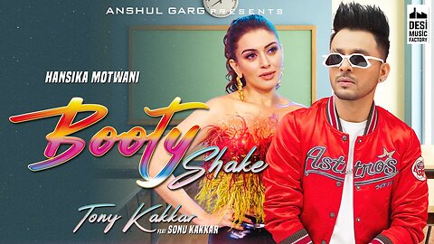 Booty_Shake_-_Tony_Kakkar_ft._Sonu_Kakkar___Hansika_Motwani___Sheetal_Pery___Anshul_Garg___Satti_D