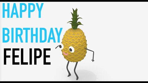 Happy Birthday FELIPE! - PINEAPPLE Birthday Song