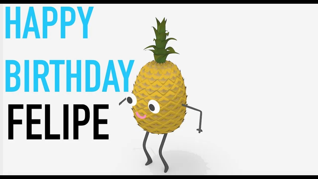 Happy Birthday FELIPE! - PINEAPPLE Birthday Song