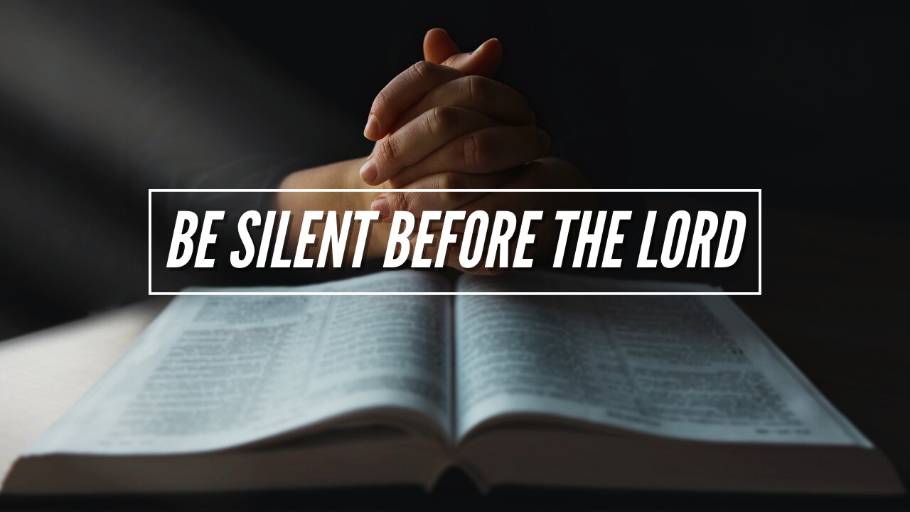 "Be silent before the Lord"